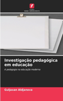 Investigação pedagógica em educação
