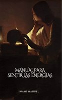 Manual para sentir las energias (Spanish Edition)