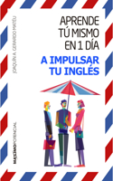 Aprende Tú Mismo En 1 Día a Impulsar Tu Inglés