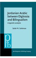 Jordanian Arabic between Disglossia and Bilingualism: Linguistic Analysis