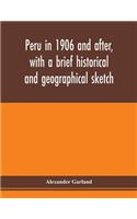 Peru in 1906 and after, with a brief historical and geographical sketch