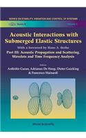 Acoustic Interactions with Submerged Elastic Structures - Part III: Acoustic Propagation and Scattering, Wavelets and Time Frequency Analysis