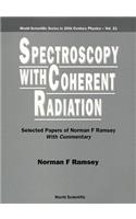 Spectroscopy with Coherent Radiation: Selected Papers of Norman F Ramsey (with Commentary)