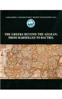 The Greeks Beyond the Aegean: From Marseilles to Bactria