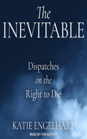 Inevitable: Dispatches on the Right to Die