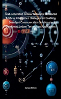 Next-Generation Cellular Networks: Advanced Artificial Intelligence Strategies for Enabling Seamless Communication Solutions in Distributed Ledger Technology Applications