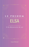 Le prénom Elsa: dictionnaire des symboles Elsa psychogénéalogie ORIGINE signification ETYMOLOGIE Symbolique transgénérationnel livre
