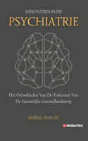 Innovaties In De Psychiatrie: Het Ontwikkelen Van De Toekomst Van De Geestelijke Gezondheidszorg(de Menselijke Geest: Een Algemene Benadering Van Psychiatrie Gedurende Het Leven)