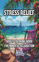 Stress Relief Coloring Book For Adults: 50+ Unique Coloring Designs to Overcome Anxiety and Stress Relief