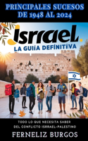 Guia Definitiva de Israel: PRINCIPALES ACONTECIMIENTOS DESDE 1948 HASTA 2024: Todo lo que necesitas ENTENDER sobre el conflicto ISRAEL-PALESTINO y sus implicaciones globales.