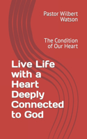Live Life with a Heart Deeply Connected to God