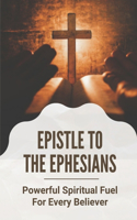 Epistle To The Ephesians: Powerful Spiritual Fuel For Every Believer: Background Of Paul'S Letter To The Ephesians