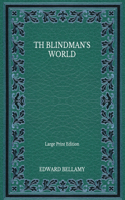 Th Blindman's World - Large Print Edition