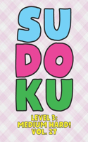 Sudoku Level 3: Medium Hard! Vol. 27: Play 9x9 Grid Sudoku Medium Hard Level 3 Volume 1-40 Play Them All Become A Sudoku Expert On The Road Paper Logic Games Become