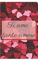 Ti amo tanto amore - cuori: Il quaderno a righe per le donne, regalo per compleanno, anniversario e San Valentino, 110 pagine, 6.9 in/ 15x23 cm