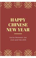 Happy Chinese New Year - Varies Between Jan 21st and Feb 20th