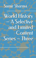 World History - A Selective and Limited Content Series - Three