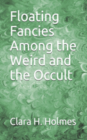 Floating Fancies Among the Weird and the Occult