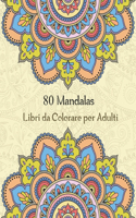 80 Mandalas Libri da Colorare per Adulti: Magici Libri Da colorare Mandala per Adulti,80 Disegni e Motivi Rilassanti Antistress