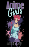 Anime Girls Coloring Book: Anime Gifts For Teen Girls & Women, An Adult & Teen Coloring Book with Cute Adorable Kawaii Characters, Fun Fantasy and Relaxing Manga Scenes Style 