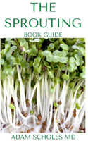 Sprouting Book Guide: The Ultimate Guide On How to Grow and Use Sprouts to Maximize Your Health