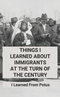 Things I Learned About Immigrants At The Turn Of The Century: I Learned From Potus: 19Th Century Immigration Lesson
