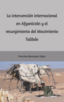 intervención internacional en Afganistán y el resurgimiento del Movimiento Talibán