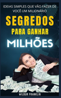 SEGREDOS Para FAZER MILHÕES: Simples Idéias Isso vontade fazer você um milionário