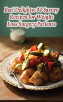 Bari Delights: 94 Savory Recipes for Weight Loss Surgery Patients