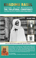 Khadimu Rasul Servant of the Messenger: THE TRILATERAL CONSPIRACY THE SPIRITUAL LIFE OF SHAYKH AHMAD BAMBA MBACKE. BY Dr. MOUSTAPHA MBACKE (GAINDE FATMA)