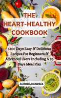 Heart Healthy Cookbook: 1500 Days Easy & Delicious Recipes For Beginners & Advanced Users Including A 30 Days Meal Plan
