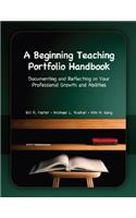 A A Beginning Teaching Portfolio Handbook Beginning Teaching Portfolio Handbook: Documenting and Reflecting on Your Professional Growth and Abilities