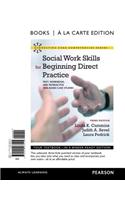 Social Work Skills for Beginning Direct Practice: Text, Workbook, and Interactive Web Based Case Studies, Books a la Carte Edition