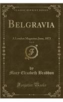 Belgravia, Vol. 20: A London Magazine; June, 1873 (Classic Reprint): A London Magazine; June, 1873 (Classic Reprint)