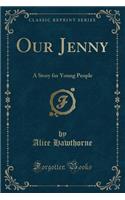 Our Jenny: A Story for Young People (Classic Reprint)