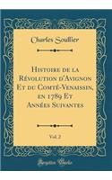 Histoire de la Révolution d'Avignon Et du Comté-Venaissin, en 1789 Et Années Suivantes, Vol. 2 (Classic Reprint)