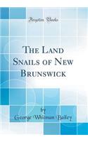 The Land Snails of New Brunswick (Classic Reprint)