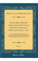 Papers Read Before the Lancaster County Historical Society, Friday, January 3, 1913, Vol. 17: The First White Man in Pennsylvania and in Lancaster County; Minutes of the January Meeting; In Memoriam; Officers of the Society for 1913; Secretary's Re