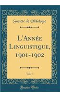 L'AnnÃ©e Linguistique, 1901-1902, Vol. 1 (Classic Reprint)