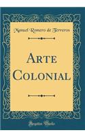 Arte Colonial (Classic Reprint)