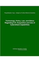 Technology, Policy, Law, and Ethics Regarding U.S. Acquisition and Use of Cyberattack Capabilities