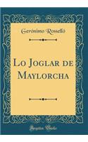 Lo Joglar de Maylorcha (Classic Reprint)