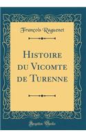Histoire du Vicomte de Turenne (Classic Reprint)