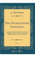 Die Ostasiatische Inselwelt, Vol. 1: Land Und Leute Von NiederlÃ¤ndisch-Indien, Den Sunda-Inseln, Den Molukken Sowie Neu-Guinea; Reise-Erinnerungen Und Schilderungen, Ausgezeichnet WÃ¤hrend Seines Ausenthaltes in HollÃ¤ndsich-Ostindien; Das Tropen-