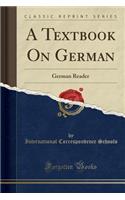 A Textbook on German: German Reader (Classic Reprint)