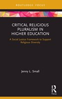 Critical Religious Pluralism in Higher Education: A Social Justice Framework to Support Religious Diversity(Routledge Research in Higher Education)