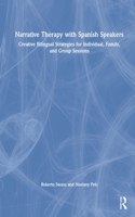 Narrative Therapy with Spanish Speakers: Creative Bilingual Strategies for Individual, Family, and Group Sessions