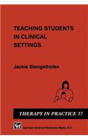 Teaching Students in Clinical Settings: (Therapy in Practice Series)