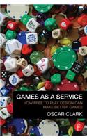 Games as a Service: How Free to Play Design Can Make Better Games