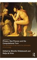 Privacy, Due Process and the Computational Turn: The Philosophy of Law Meets the Philosophy of Technology